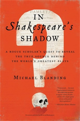 In Shakespeare's Shadow: A Rogue Scholar's Quest to Reveal the True Source Behind the World's Greatest Plays - Michael Blanding [KSIĄŻKA]