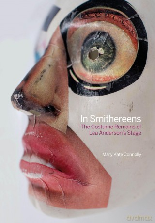 In Smithereens: The Costume Remains of Lea Anderson's Stage - Mary Kate Connolly [KSIĄŻKA]