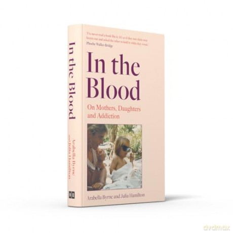 In the Blood: A stirring new 2024 intergenerational mother-daughter memoir on alcoholism, betrayal and recovery - Arabella Byrne [KSIĄŻKA]