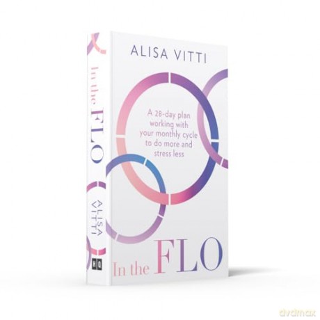 In the FLO: Work with your menstrual cycle and not against it using this life-changing self-help guide to cycle syncing - new in paperback for 2024! - Alisa Vitti [KSIĄŻKA]