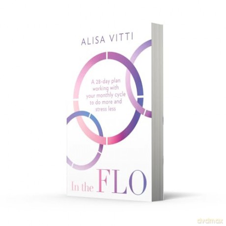 In the FLO: Work with your menstrual cycle and not against it using this life-changing self-help guide to cycle syncing - new in paperback for 2024! - Alisa Vitti [KSIĄŻKA]
