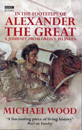In the Footsteps of Alexander the Great - Michael Wood [KSIĄŻKA]