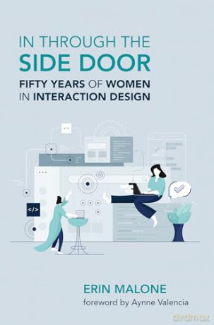 In through the Side Door: Fifty Years of Women in Interaction Design - Erin Malone [KSIĄŻKA]