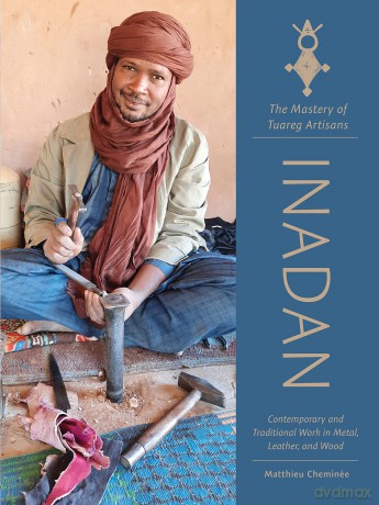 Inadan, the Mastery of Tuareg Artisans: Contemporary and Traditional Work in Metal, Leather, and Wood - Matthieu Cheminée [KSIĄŻKA]