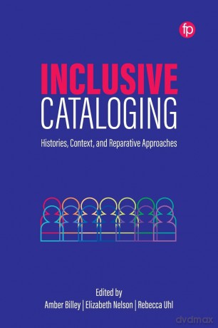 Inclusive Cataloging: Histories, Context, and Reparative Approaches - Amber Billey [KSIĄŻKA]