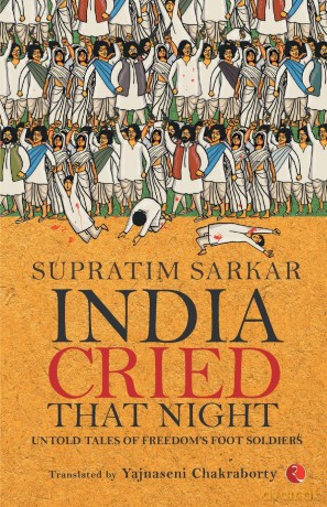 India Cried That Night: Untold Tales Of Freedoms Foot Soldiers - Supratim Sarkar [KSIĄŻKA]