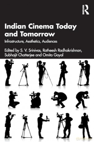 Indian Cinema Today and Tomorrow: Infrastructure, Aesthetics, Audiences - S. V. Srinivas [KSIĄŻKA]