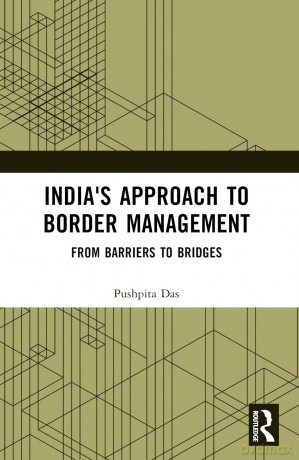 India's Approach to Border Management: From Barriers to Bridges - Pushpita Das [KSIĄŻKA]