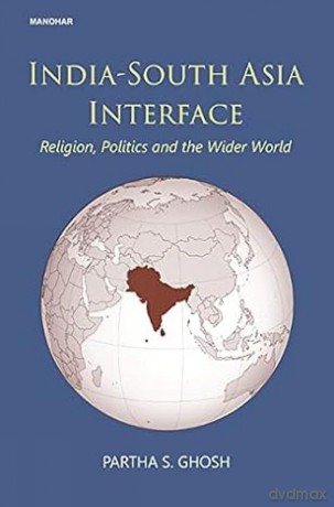 India-South Asia interface: religion, politics and the wider world - Partha S. Ghosh [KSIĄŻKA]