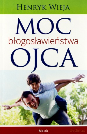 Moc błogosławieństwa ojca [KSĄŻKA]