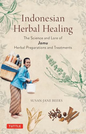 Indonesian Herbal Healing: The Science and Lore of Jamu Herbal Preparations and Treatments - Susan-Jane Beers [KSIĄŻKA]