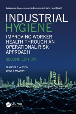 Industrial Hygiene: Improving Worker Health through an Operational Risk Approach, Second Edition (Sustainable Improvements in Environment Safety and Health) - Frances Alston [KSIĄŻKA]
