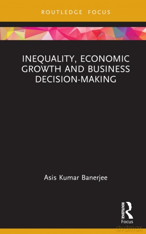 Inequality, Economic Growth and Business Decision-Making (Routledge Focus on Management and Society) - Asis Kumar Banerjee [KSIĄŻKA]