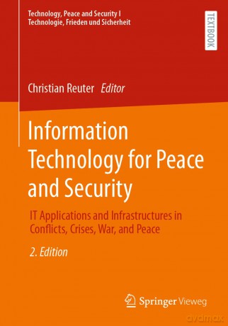 Information Technology for Peace and Security: IT Applications and Infrastructures in Conflicts, Crises, War, and Peace (Technology, Peace and Security I Technologie, Frieden und Sicherheit) - Christian Reuter [KSIĄŻKA]