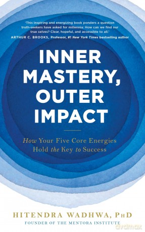Inner Mastery, Outer Impact: How Your Five Core Energies Hold the Key to Success - Hitendra Wadhwa [KSIĄŻKA]