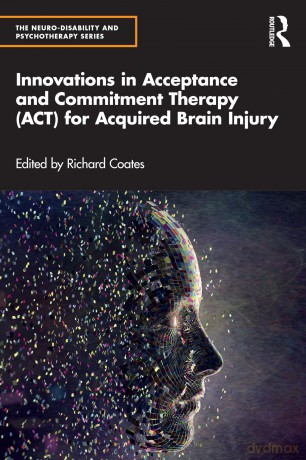 Innovations in Acceptance and Commitment Therapy (ACT) for Acquired Brain Injury (The Neuro-Disability and Psychotherapy Series) - Richard Coates [KSIĄŻKA]