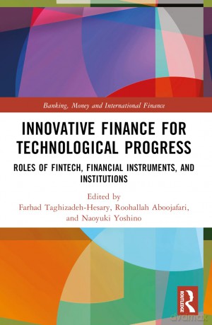 Innovative Finance for Technological Progress: Roles of Fintech, Financial Instruments, and Institutions (Banking, Money and International Finance) - Farhad Taghizadeh-Hesary [KSIĄŻKA]