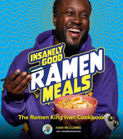 Insanely Good Ramen Meals: The Ramen King Ivan Cookbook - Ivan McCombs [KSIĄŻKA]