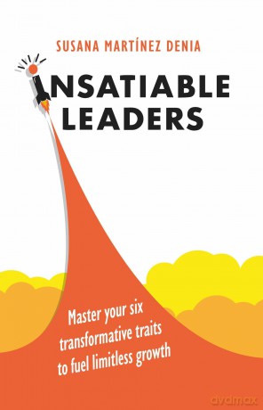 Insatiable Leaders: Master your six transformative traits to fuel limitless growth - Susana Martínez Denia [KSIĄŻKA]