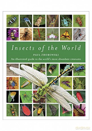Insects of the World: A fully illustrated guide to the planet's most populous group of animals - Paul Zborowski [KSIĄŻKA]
