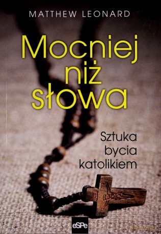 Mocniej niż słowa. Sztuka bycia katolikiem [KSĄŻKA]