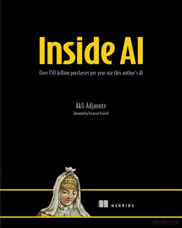 Inside AI: Over 150 Billion Purchases Per Year Use This Author's AI - Akli Adjaoute [KSIĄŻKA]