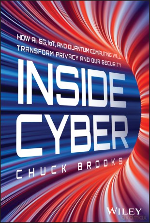 Inside Cyber: How AI, 5G, IoT, and Quantum Computing Will Transform Privacy and Our Security - Chuck Brooks [KSIĄŻKA]
