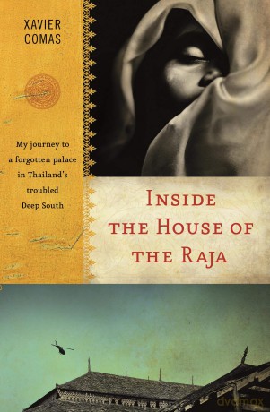 Inside the House of the Raja: My journey to a forgotten palace in Thailand's troubled Deep South - Xavier Comas [KSIĄŻKA]