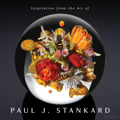 Inspiration from the Art of Paul J. Stankard: A Window into My Studio and Soul - Paul Joseph Stankard [KSIĄŻKA]