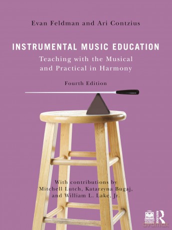 Instrumental Music Education: Teaching with the Musical and Practical in Harmony - Evan Feldman [KSIĄŻKA]