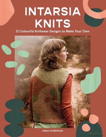 Intarsia Knits: 12 Colourful Knitwear Designs to Make Your Own - Anna Husemann [KSIĄŻKA]