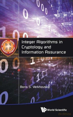 Integer Algorithms In Cryptology And Information Assurance - Boris S Verkhovsky [KSIĄŻKA]