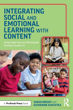 Integrating Social and Emotional Learning with Content: Using Graphic Texts for Differentiated Teaching in Grade 3-5 Classrooms - Sarah Bright [KSIĄŻKA]