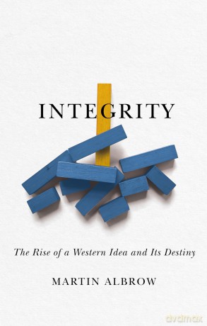 Integrity: The Rise of a Distinctive Western Idea and Its Destiny - Martin Albrow [KSIĄŻKA]