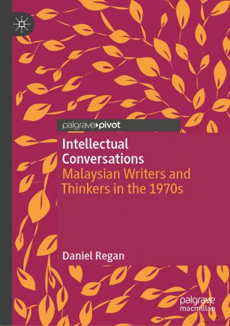 Intellectual Conversations: Malaysian Writers and Thinkers in the 1970s - Daniel Regan [KSIĄŻKA]