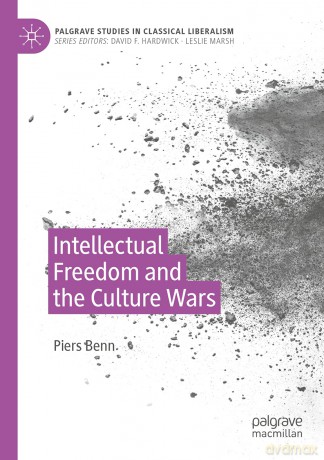 Intellectual Freedom and the Culture Wars (Palgrave Studies in Classical Liberalism) - Piers Benn [KSIĄŻKA]