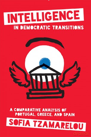 Intelligence in Democratic Transitions: A Comparative Analysis of Portugal, Greece, and Spain - Sofia Tzamarelou [KSIĄŻKA]