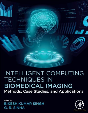 Intelligent Computing Techniques in Biomedical Imaging: Methods, Case Studies, and Applications - Bikesh Kumar Singh [KSIĄŻKA]