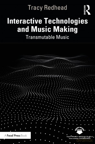 Interactive Technologies and Music Making: Transmutable Music - Tracy Redhead [KSIĄŻKA]