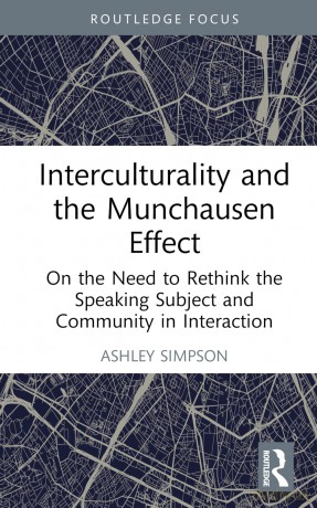 Interculturality and the Munchausen Effect: On the Need to Rethink the Speaking Subject and Community in Interaction (Routledge Studies in Language and Intercultural Communication) - Ashley Simpson [KSIĄŻKA]