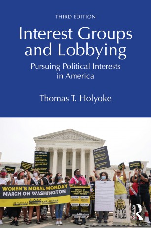 Interest Groups and Lobbying: Pursuing Political Interests in America - Thomas T. Holyoke [KSIĄŻKA]