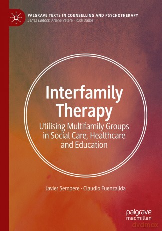 Interfamily Therapy: Utilising Multifamily Groups in Social Care, Healthcare and Education (Palgrave Texts in Counselling and Psychotherapy) - Javier Sempere [KSIĄŻKA]