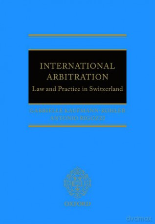 INTERNATIONAL ARBITRATION C: Law and Practice in Switzerland [KSIĄŻKA]