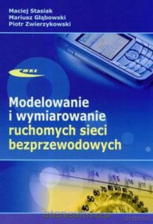 Modelowanie i wymiarowanie ruchomych sieci bezprz. [KSĄŻKA]