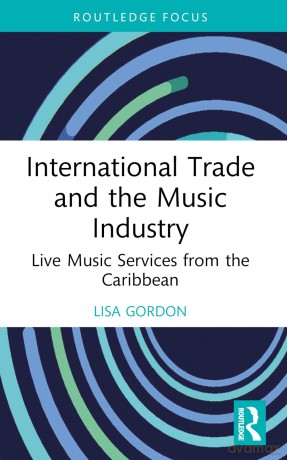 International Trade and the Music Industry: Live Music Services from the Caribbean (Routledge Studies in the Economics of Business and Industry) - Lisa Gordon [KSIĄŻKA]