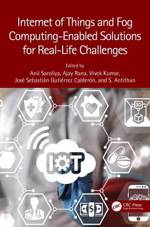 Internet of Things and Fog Computing-Enabled Solutions for Real-Life Challenges - Anil Saroliya [KSIĄŻKA]