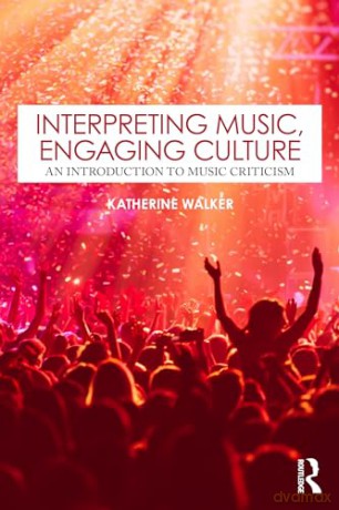 Interpreting Music, Engaging Culture: An Introduction to Music Criticism - Katherine Walker [KSIĄŻKA]