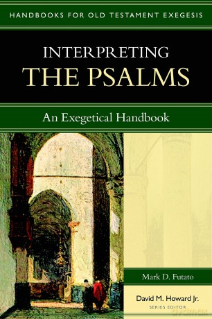 Interpreting the Psalms: An Exegetical Handbook (Handbooks for Old Testament Exegesis) - Mark D. Futato [KSIĄŻKA]