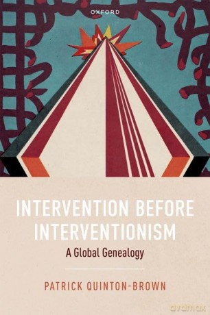 Intervention before Interventionism: A Global Genealogy - Patrick Quinton-Brown [KSIĄŻKA]