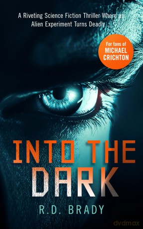 Into the Dark: A riveting Science Fiction thriller where an alien experiment turns deadly (The A.L.I.V.E. Series) - R.D. Brady [KSIĄŻKA]